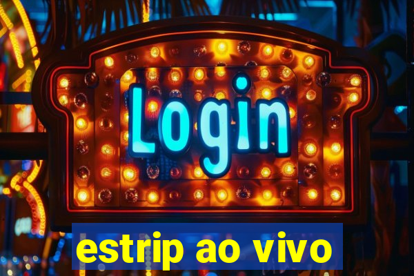 estrip ao vivo